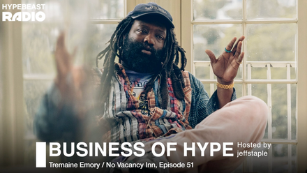 Hypebeast Radio | Business of HYPE: Tremaine Emory Shares His Metaphor For Life